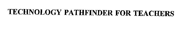 TECHNOLOGY PATHFINDER FOR TEACHERS