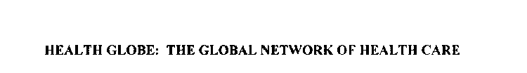 HEALTH GLOBE: THE GLOBAL NETWORK OF HEALTH CARE