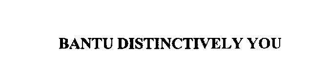 BANTU DISTINCTIVELY YOU