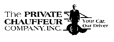 THE PRIVATE CHAUFFEUR COMPANY, INC. YOUR CAR OUR DRIVER