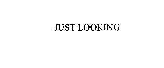 JUST LOOKING