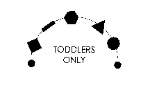 TODDLERS ONLY