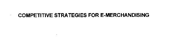 COMPETITIVE STRATEGIES FOR E- MERCHANDISING