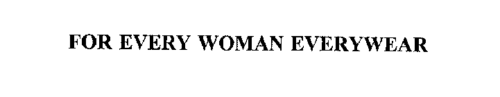 FOR EVERY WOMAN EVERYWEAR