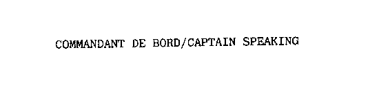 COMMANDANT DE BORD/CAPTAIN SPEAKING