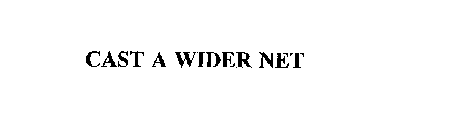 CAST A WIDER NET