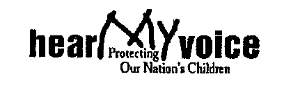 HEAR MY VOICE PROTECTING OUR NATION'S CHILDREN