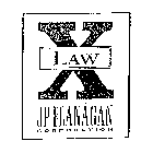 X LAW J P FLANAGAN CORPORATION