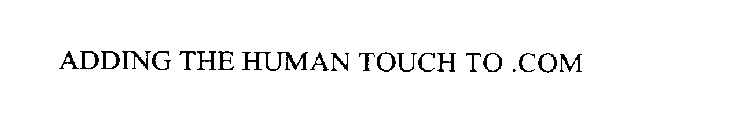 ADDING THE HUMAN TOUCH TO .COM