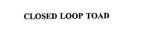 CLOSED LOOP TOAD