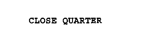 CLOSE QUARTER