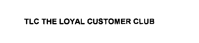 TLC THE LOYAL CUSTOMER CLUB