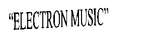 ELECTRON MUSIC