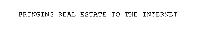 BRINGING REAL ESTATE TO THE INTERNET