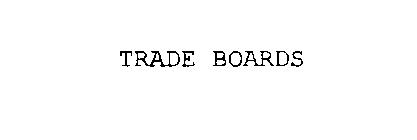 TRADE BOARDS