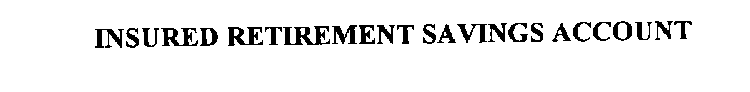 INSURED RETIREMENT SAVINGS ACCOUNT