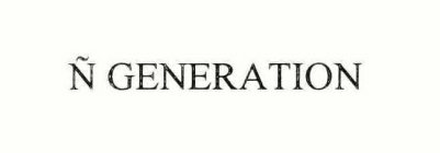 Ñ GENERATION