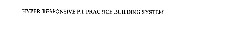 HYPER-RESPONSIVE P.I. PRACTICE BUILDINGSYSTEM