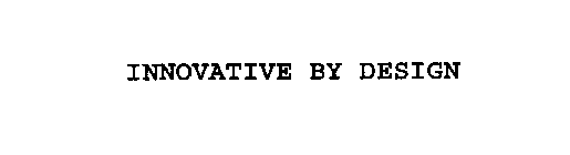 INNOVATIVE BY DESIGN