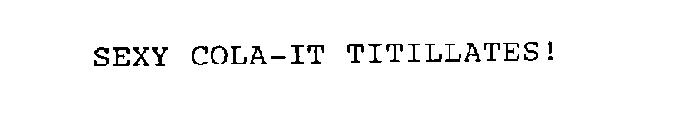 SEXY COLA-IT TITILLATES!