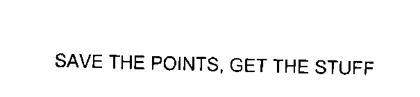 SAVE THE POINTS, GET THE STUFF