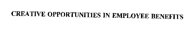 CREATIVE OPPORTUNITIES IN EMPLOYEE BENEFITS