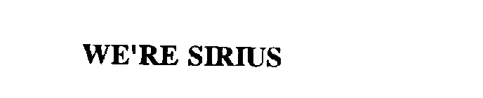 WE'RE SIRIUS