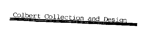 COLBERT COLLECTION AND DESIGN