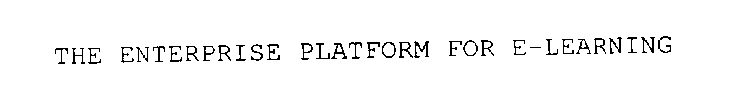 THE ENTERPRISE PLATFORM FOR E-LEARNING