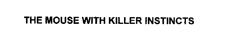 THE MOUSE WITH KILLER INSTINCTS