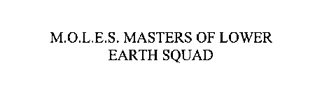 M.O.L.E.S. MASTERS OF LOWER EARTH SQUAD