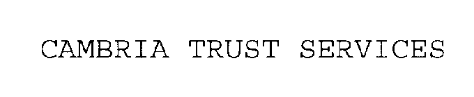 CAMBRIA TRUST SERVICES