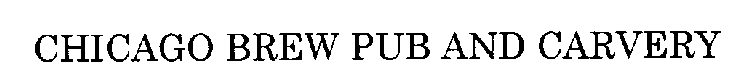 CHICAGO BREW PUB AND CARVERY