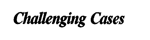 CHALLENGING CASES