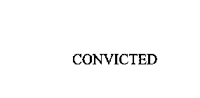CONVICTED
