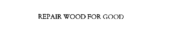 REPAIR WOOD FOR GOOD