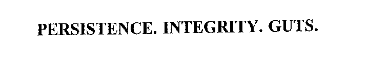 PERSISTENCE. INTEGRITY. GUTS.