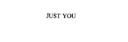 JUST YOU