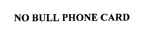 NO BULL PHONE CARD