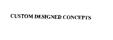 CUSTOM DESIGNED CONCEPTS