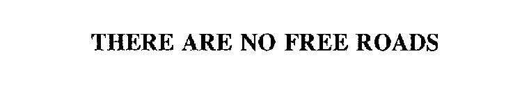 THERE ARE NO FREE ROADS