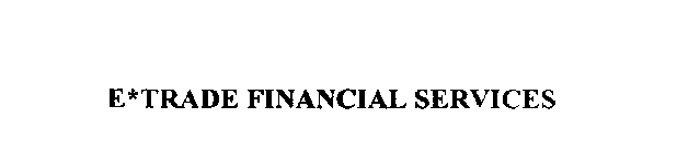 E*TRADE FINANCIAL SERVICES