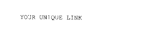 YOUR UNIQUE LINK