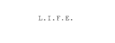 L.I.F.E.