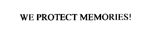 WE PROTECT MEMORIES!