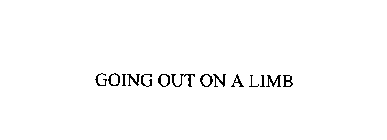 GOING OUT ON A LIMB