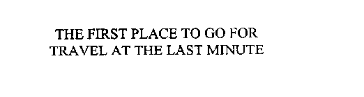 THE FIRST PLACE TO GO FOR TRAVEL AT THE LAST MINUTE