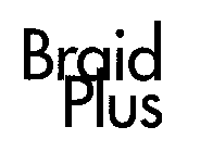 BRAID PLUS