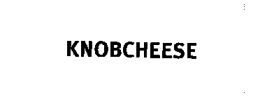 KNOBCHEESE