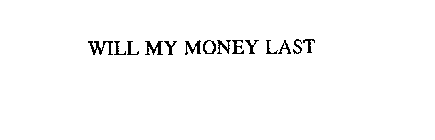 WILL MY MONEY LAST